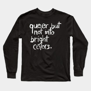 Queer but Not Into Bright Colors Long Sleeve T-Shirt